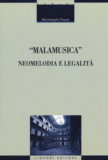 «Malamusica». Neomelodia e legalità - Michelangelo Pascali - Libro Liguori 2015, Il diritto vivente | Libraccio.it