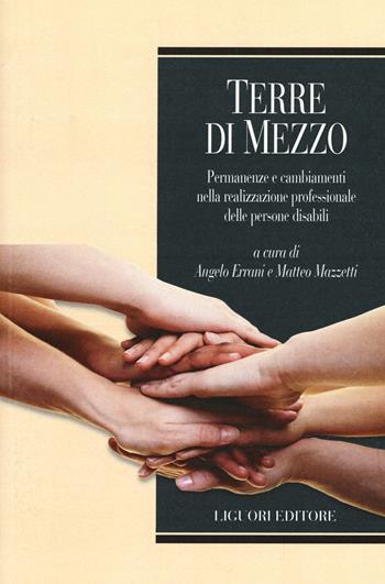 Terre di mezzo. Permanenze e cambiamenti nella realizzazione professionale delle persone disabili  - Libro Liguori 2015, Biotopi | Libraccio.it