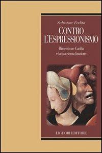 Contro l'Espressionismo. Dimenticare Gadda e la sua eterna funzione - Salvatore Ferlita - Libro Liguori 2011, Teorie e oggetti della letteratura | Libraccio.it