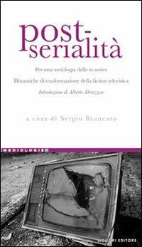 Post-serialità. Per una sociologia delle tv-series. Dinamiche di trasformazione della fiction televisiva  - Libro Liguori 2011, Mediologie | Libraccio.it