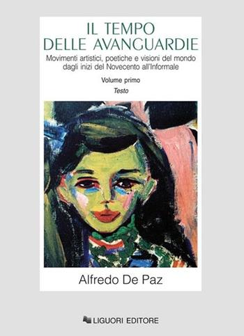 Il tempo delle avanguardie. Movimenti artistici, poetiche e visioni del mondo dagli inizi del Novecento all'informale. Ediz. illustrata - Alfredo De Paz - Libro Liguori 2012, Storia dell'arte e della critica d'arte | Libraccio.it