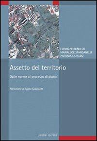 Assetto del territorio. Dalle norme al processo di piano - Elvira Petroncelli, Marialuce Stanganelli, Antonia Cataldo - Libro Liguori 2011, Territorio e aree urbane | Libraccio.it