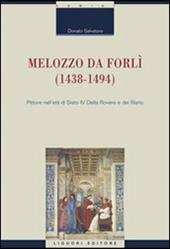 Melozzo da Forlì (1438-1494). Pittore nell'età di Sisto IV della Rovere e dei Riario. Ediz. illustrata