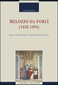 Melozzo da Forlì (1438-1494). Pittore nell'età di Sisto IV della Rovere e dei Riario. Ediz. illustrata - Donato Salvatore - Libro Liguori 2011, Domini | Libraccio.it