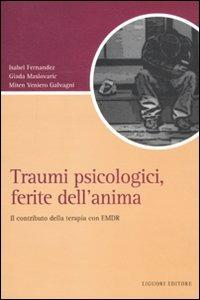 Traumi psicologici, ferite dell'anima. Il contributo della terapia con EMDR - Isabel Fernandez, Giada Maslovaric, Miten Veniero Galvagni - Libro Liguori 2013, Script | Libraccio.it