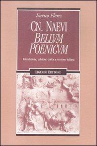 Cn. Naevi «Bellum poenicum». Introduzione, edizione critica e versione italiana - Enrico Flores - Libro Liguori 2012, Forme materiali ideologie del mondo ant. | Libraccio.it