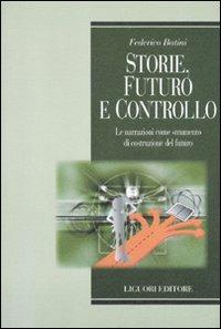 Storie, futuro e controllo. Le narrazioni come strumento di costruzione del futuro - Federico Batini - Libro Liguori 2011, Empowerment | Libraccio.it