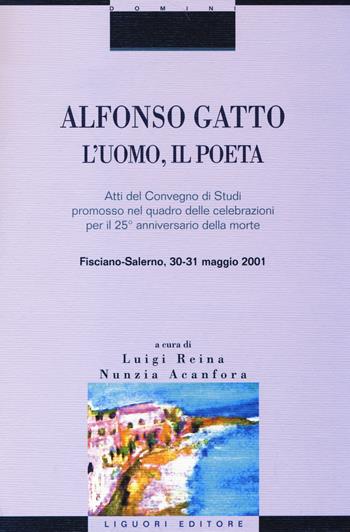 Alfonso Gatto. L'uomo, il poeta. Atti del convegno di Studi promosso nel quadro delle celebrazioni per il 25° anniversario della morte (Fisciano-Salerno, 30-31...  - Libro Liguori 2014, Critica e letteratura | Libraccio.it