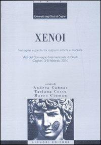Xenoi. Immagine e parola tra razzismi antichi e moderni. Atti del Convegno internazionale di studi (Cagliari, 3-6 febbraio 2010)  - Libro Liguori 2012, Scienze storiche | Libraccio.it