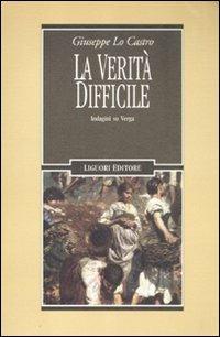 La verità difficile. Indagini su Verga - Giuseppe Lo Castro - Libro Liguori 2012, Letterature | Libraccio.it