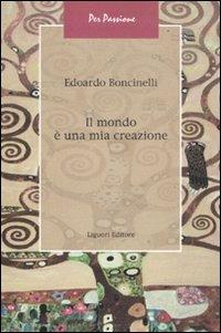 Il mondo è una mia creazione - Edoardo Boncinelli - Libro Liguori 2011, Per passione | Libraccio.it