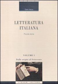 Letteratura italiana. Piccola storia. Vol. 1: Dalle origini al Settecento. - Carlo Vecce - Libro Liguori 2012, Critica e letteratura | Libraccio.it