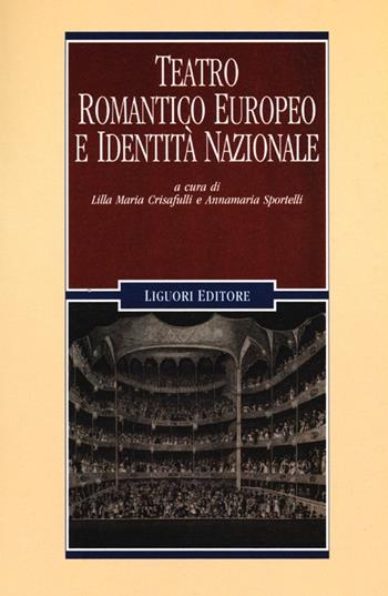 Teatro romantico europeo e identità nazionale  - Libro Liguori 2012, Romanticismo e dintorni | Libraccio.it