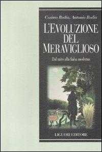 L' evoluzione del meraviglioso. Dal mito alla fiaba moderna - Cosimo Rodia, Antonio Rodia - Libro Liguori 2012, Teorie e oggetti della letteratura | Libraccio.it