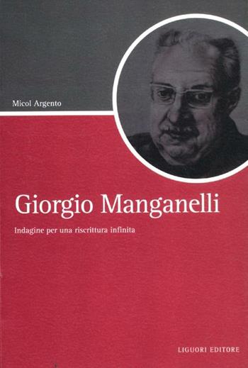 Giorgio Manganelli. Indagine per una riscrittura infinita - Micol Argento - Libro Liguori 2012, Script | Libraccio.it