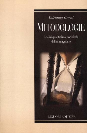 Mitodologie. Analisi qualitativa e sociologica dell'immaginario - Valentina Grassi - Libro Liguori 2012, Teorie e oggetti delle scienze sociali | Libraccio.it