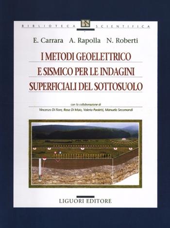 I metodi geoelettrico e sismico per le indagini superficiali del sottosuolo - Eugenio Carrara, Antonio Rapolla, Nicola Roberti - Libro Liguori 2012, Geofisica dell'ambiente e del territorio | Libraccio.it