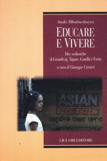 Educare e vivere. Idee scolastiche di Grundtvig, Tagore, Gandhi e Freire - Asoke Bhattacharya - Libro Liguori 2012, Teorie e oggetti delle scienze sociali | Libraccio.it