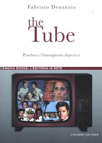 The Tube. Pynchon e l'immaginario dopo la tv - Fabrizio Denunzio - Libro Liguori 2012, eMedia books | Libraccio.it