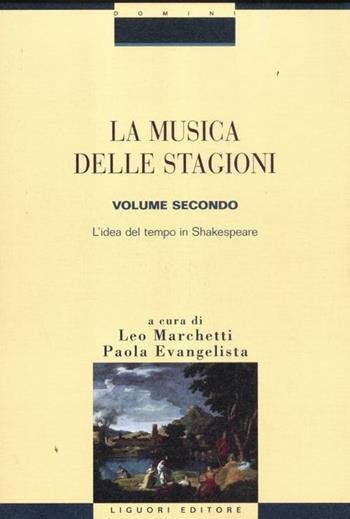 La musica delle stagioni. Vol. 2: L'idea del tempo in Shakespeare.  - Libro Liguori 2012, Critica e letteratura | Libraccio.it