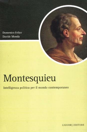 Montesquieu. Intelligenza politica per il mondo contemporaneo - Domenico Felice, Davide Monda - Libro Liguori 2012, Script | Libraccio.it