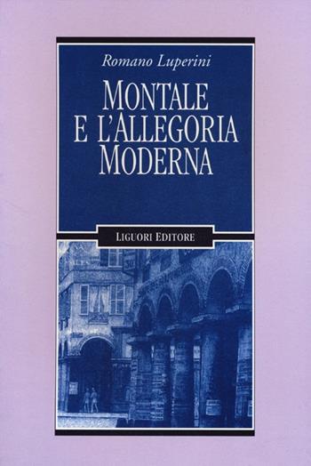 Montale e l'allegoria moderna - Romano Luperini - Libro Liguori 2012, Letterature | Libraccio.it