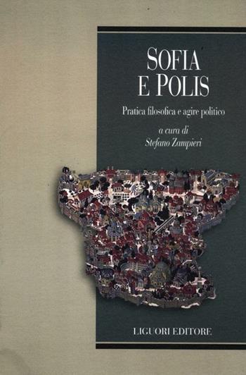 Sofia e polis. Pratica filosofica e agire politico  - Libro Liguori 2012, Phronesis | Libraccio.it