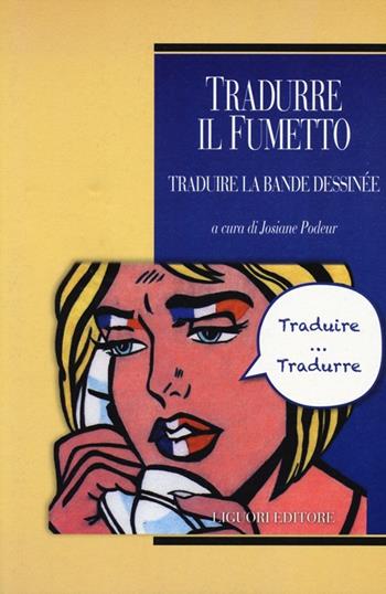 Tradurre il fumetto-Traduire la bande dessinée. Ediz. bilingue  - Libro Liguori 2013, Traduttologia | Libraccio.it