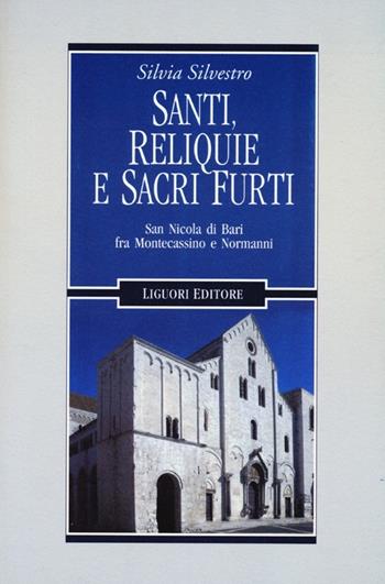Santi, reliquie e sacri furti. San Nicola di Bari fra Montecassino e Normanni - Silvia Silvestro - Libro Liguori 2013, Nuovo Medioevo | Libraccio.it