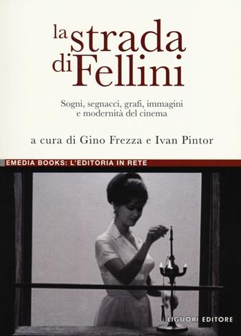 La strada di Fellini. Sogni, segnacci, grafi, immagini e modernità del cinema  - Libro Liguori 2012, eMedia books | Libraccio.it