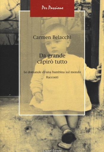 Da grande capirò tutto. Le domande di una bambina sul mondo - Carmen Belacchi - Libro Liguori 2012, Per passione | Libraccio.it