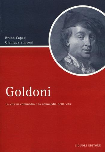 Goldoni. La vita in commedia e la commedia nella vita - Bruno Capaci, Gianluca Simeoni - Libro Liguori 2012, Script | Libraccio.it