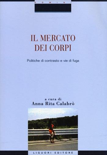 Il mercato dei corpi. Politiche di contrasto e vie di fuga  - Libro Liguori 2012, Domini | Libraccio.it