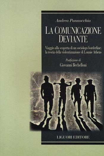 La comunicazione deviante. Viaggio alla scoperta di un sociologo borderline: la teoria della violentizzazione di Lonnie Athens - Andrea Pannocchia - Libro Liguori 2012, I problemi | Libraccio.it