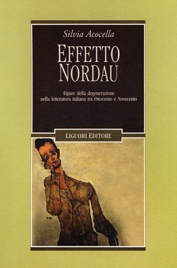 Effetto Nordau. Figure della degenerazione nella letteratura italiana tra Otto e Novecento - Silvia Acocella - Libro Liguori 2012, Letterature | Libraccio.it
