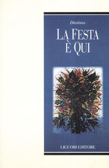 La festa è qui  - Libro Liguori 2012, Teorie e oggetti della filosofia | Libraccio.it