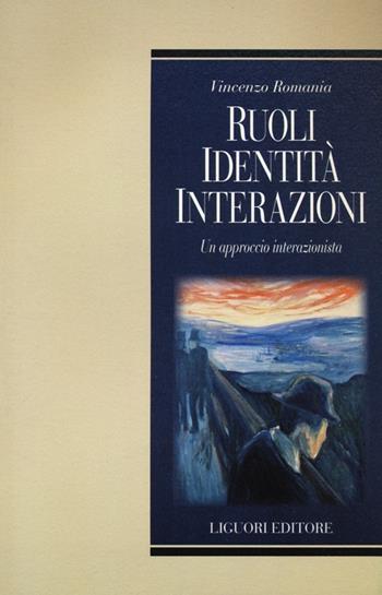 Ruoli, identità, interazioni. Un approccio interazionista - Vincenzo Romania - Libro Liguori 2012, Relazioni | Libraccio.it