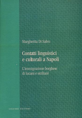 Contatti linguistici e culturali a Napoli. L'immigrazione borghese di lucani e siciliani - Margherita Di Salvo - Libro Liguori 2012, Teoria e storia delle lingue | Libraccio.it