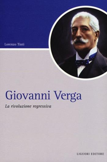 Giovanni Verga. La rivoluzione regressiva - Lorenzo Tinti - Libro Liguori 2013, Script | Libraccio.it