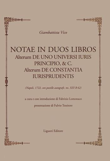 Notae in duos libros. Alterum de uno universi iuris principio, & c. Alterum de Constantia iurisprudentis. (Napoli, 1722, con postille autografe, ms XIII B 62) - Giambattista Vico - Libro Liguori 2014, Collectio viciana | Libraccio.it