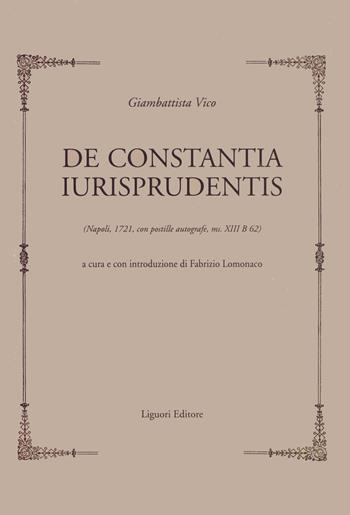 De constantia iurisprudentis (Napoli 1721, con postille autografe, ms.XIII B 62) - Giambattista Vico - Libro Liguori 2014, Collectio viciana | Libraccio.it