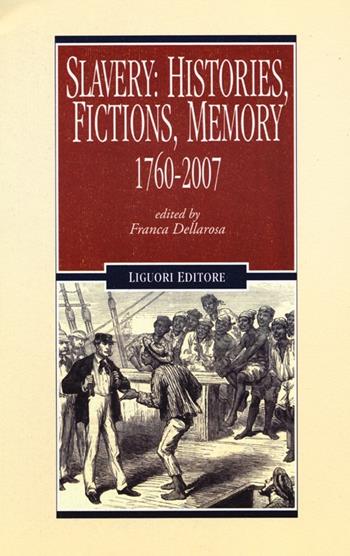 Slavery: histories, fictions, memory. 1760-2007  - Libro Liguori 2013, Romanticismo e dintorni | Libraccio.it