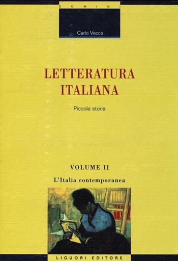Letteratura italiana. Piccola storia. Vol. 2: L'Italia contemporanea. - Carlo Vecce - Libro Liguori 2013, Critica e letteratura | Libraccio.it