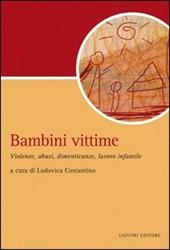 Bambini vittime. Violenze, abusi, dimenticanze, lavoro infantile