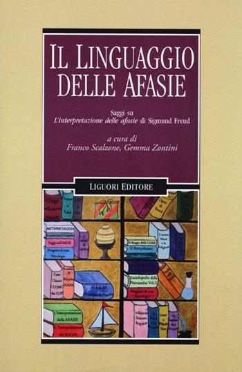 Il linguaggio delle afasie. Saggi su «L'interpretazione delle afasie» di Sigmund Freud  - Libro Liguori 2013, Lo specchio di Psiche | Libraccio.it