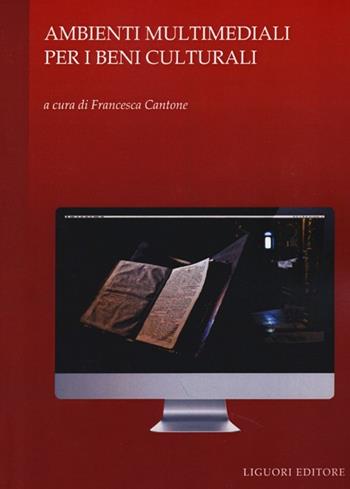 Ambienti multimediali per i beni culturali  - Libro Liguori 2013 | Libraccio.it