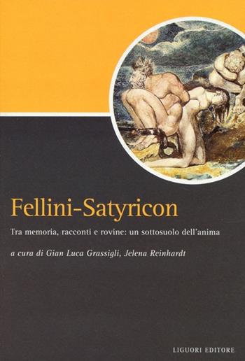 Fellini-Satyricon. Tra memoria, racconti e rovine: un sottosuolo dell'anima  - Libro Liguori 2013, Script | Libraccio.it