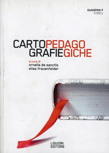 Quaderni F. Cartografie pedagogiche (2011). Vol. 5  - Libro Liguori 2012 | Libraccio.it