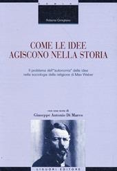 Come le idee agiscono nella storia. Il problema dell'«autonomia» delle idee nella sociologia della religione di Max Weber