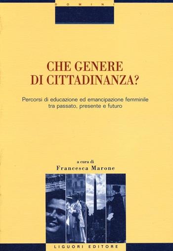 Che genere di cittadinanza? Percorsi di educazione ed emancipazione femminile tra passato, presente e futuro  - Libro Liguori 2012, Studi e ricerche storico-educative | Libraccio.it